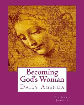 Becoming God's Woman: Daily Agenda 1539054616 Book Cover