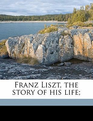 Franz Liszt, the Story of His Life; 1171837488 Book Cover