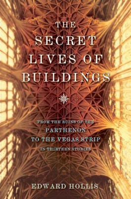 The Secret Lives of Buildings: From the Ruins o... 0805087850 Book Cover
