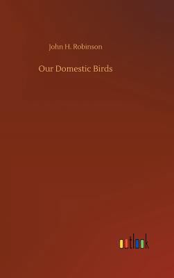 Our Domestic Birds 3732679306 Book Cover