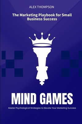 Mind Games: The Marketing Playbook for Small Bu... B0F883GHC6 Book Cover