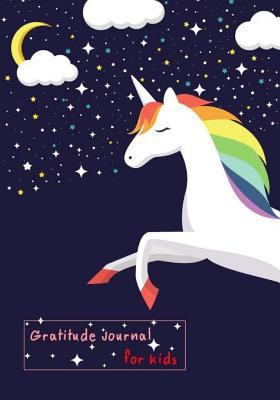 Gratitude Journal for Kids: Unicorn Journal for Girls, Children Happiness Notebook, Daily Writing Today I Am Grateful For.., Grateful Journal for Women, Self-Help Journal Writing, (Notebooks for Kids) 198404740X Book Cover