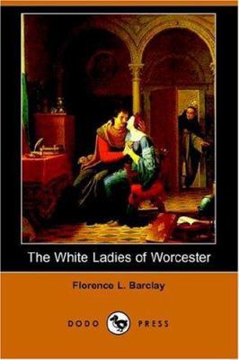 The White Ladies of Worcester (Dodo Press) 1406508349 Book Cover