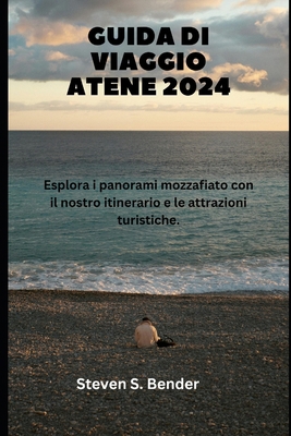 Guida Di Viaggio Atene 2024: Esplora i panorami... [Italian] B0D9QDH43P Book Cover