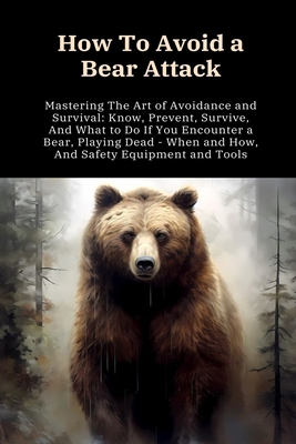 How To Avoid a Bear Attack: Mastering The Art o... Book Cover