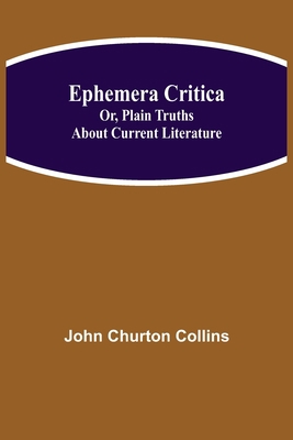 Ephemera Critica; Or, Plain Truths About Curren... 9354842445 Book Cover