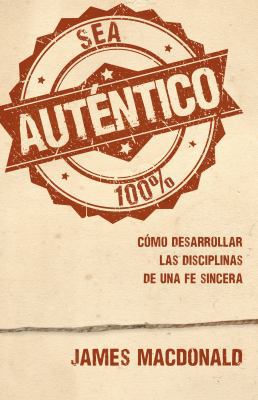 Sea Auténtico: Cómo Desarrollar Las Disciplinas... [Spanish] 0825419883 Book Cover