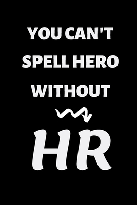 You Can't Spell Hero without HR: For Journaling... 1673186572 Book Cover