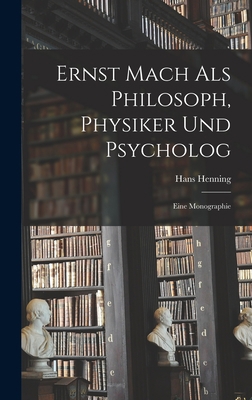 Ernst Mach Als Philosoph, Physiker Und Psycholo... [German] 1017963215 Book Cover