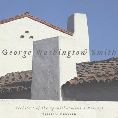 George Washington Smith: Architect of the Spani... 1586855107 Book Cover