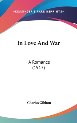 In Love And War: A Romance (1915) 1436658446 Book Cover