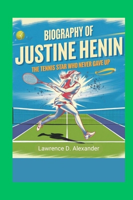 Biography of Justine Henin: The Tennis Star Who...            Book Cover