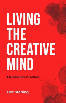 Living the Creative Mind: A Mindset for Creation B0FWZ9Q2FV Book Cover