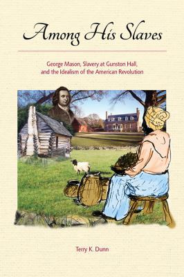 Among His Slaves: George Mason, Slavery at Guns... 1943642370 Book Cover