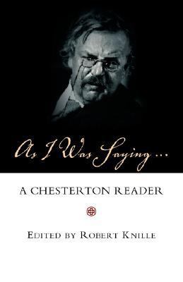 As I Was Saying: A Chesterton Reader 1573833819 Book Cover