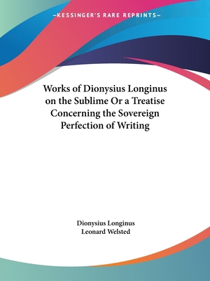 Works of Dionysius Longinus on the Sublime Or a... 076616960X Book Cover