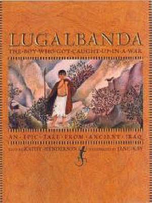 Lugalbanda: The Boy Who Got Caught Up in a War.... 1406305340 Book Cover