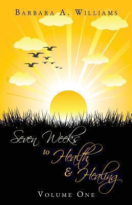 Seven Weeks to Health and Healing 097886753X Book Cover