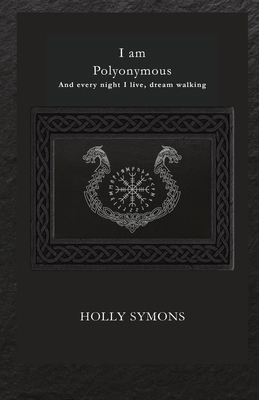 I Am Polyonymous: And Every Night I Live, Dream... 1923567705 Book Cover