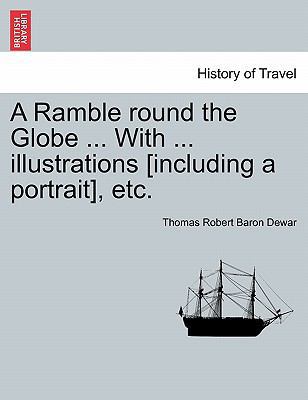 A Ramble Round the Globe ... with ... Illustrat... 1241506469 Book Cover