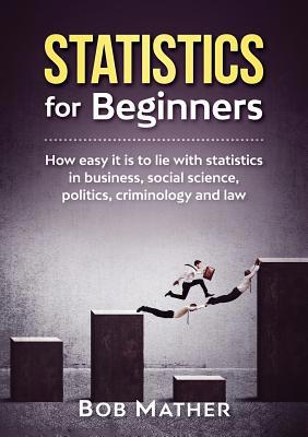 Statistics for Beginners: How easy it is to lie... 1922300012 Book Cover