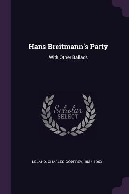 Hans Breitmann's Party: With Other Ballads 1378947932 Book Cover