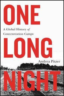 One Long Night: A Global History of Concentrati... 0316303593 Book Cover
