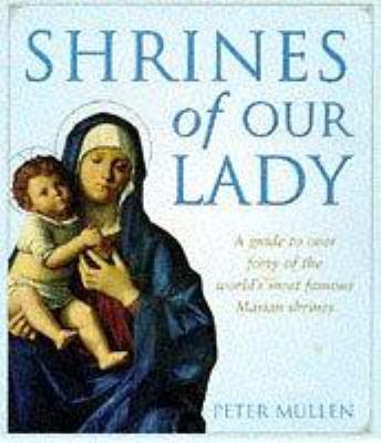 Shrines of Our Lady: A Guide to the World's Mos... 0749917857 Book Cover