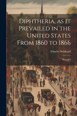 Diphtheria, as it Prevailed in the United State... 1022064681 Book Cover