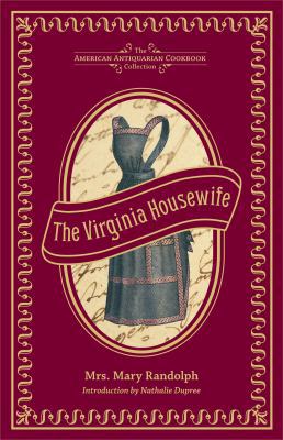 The Virginia Housewife: Or, Methodical Cook 1449427464 Book Cover