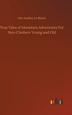 True Tales of Mountain Adventures For Non-Climb... 3752433310 Book Cover