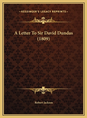 A Letter To Sir David Dundas (1809) 116955539X Book Cover