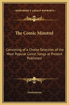 The Comic Minstrel: Consisting of a Choice Sele... 1169288537 Book Cover