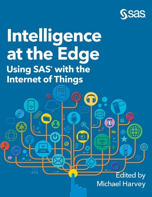 Intelligence at the Edge: Using SAS with the In... 1642957801 Book Cover