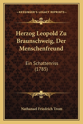 Herzog Leopold Zu Braunschweig, Der Menschenfre... [German] 116601388X Book Cover