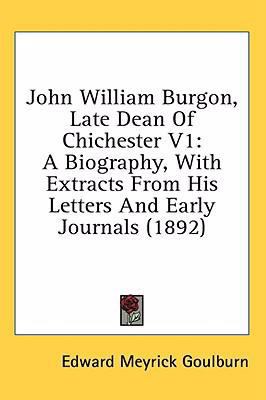 John William Burgon, Late Dean Of Chichester V1... 0548989451 Book Cover