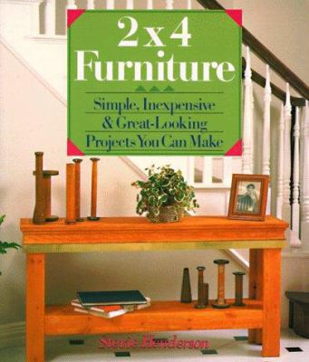 2x4 Furniture: Simple, Inexpensive & Great-Look... 0806902949 Book Cover