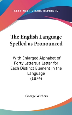 The English Language Spelled as Pronounced: Wit... 1161912177 Book Cover