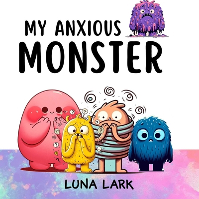 My Anxious Monster: Children's Book About Emoti... B0CY2PLFYZ Book Cover