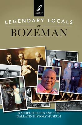 Legendary Locals of Bozeman 1531699251 Book Cover