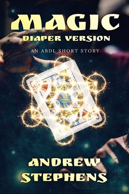 Magic (Diaper Version): An LGBTQ/ABDL/Diaper story B0DK5TSJH9 Book Cover