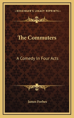 The Commuters: A Comedy in Four Acts 1163727997 Book Cover