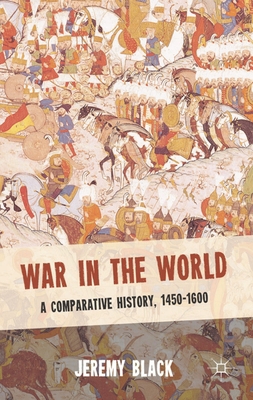 War in the World: A Comparative History, 1450-1600 0230298583 Book Cover