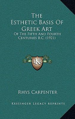 The Esthetic Basis Of Greek Art: Of The Fifth A... 1165722860 Book Cover