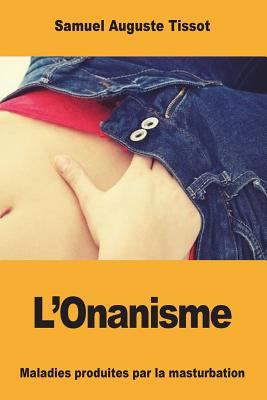 L'Onanisme: Maladies produites par la masturbation [French] 1717311539 Book Cover