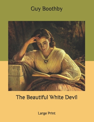 The Beautiful White Devil: Large Print B087L8DJVF Book Cover