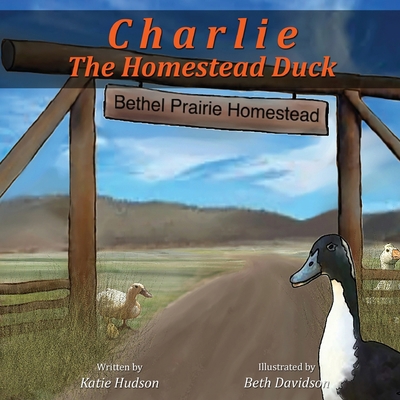 Charlie The Homestead Duck 1952465168 Book Cover