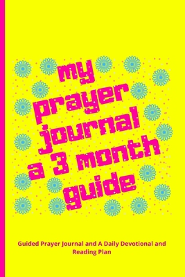Paperback my prayer journal a 3 month guide: Guided Prayer Journal and A Daily Devotional and Reading Plan | 6x9 inch | 120 Pages. [Large Print] Book