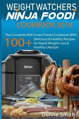 Paperback Weight Watchers Ninja Foodi Cookbook 2019: The Complete WW Smart Points Cookbook - With 100+ Delicious & Healthy Recipes for Rapid Weight Loss & Healt Book