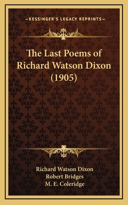 The Last Poems of Richard Watson Dixon (1905) 1168773555 Book Cover